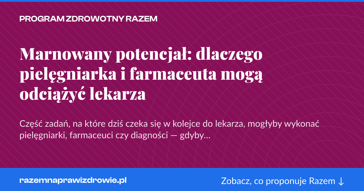 Karta social do udostępnienia: Marnowany potencjał: dlaczego pielęgniarka i farmaceuta mogą odciążyć lekarza