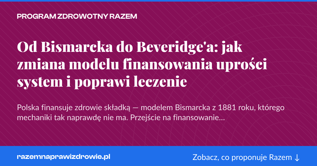 Karta social do udostępnienia: Od Bismarcka do Beveridge'a: jak zmiana modelu finansowania uprości system i poprawi leczenie