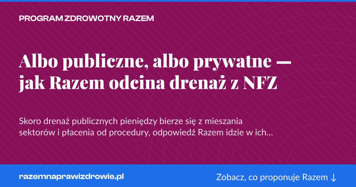 Karta social do udostępnienia: Albo publiczne, albo prywatne — jak Razem odcina drenaż z NFZ