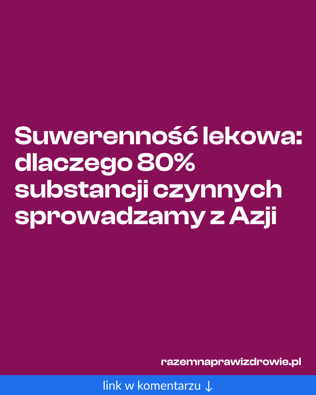 Grafika do udostępnienia: Suwerenność lekowa: dlaczego 80% substancji czynnych sprowadzamy z Azji