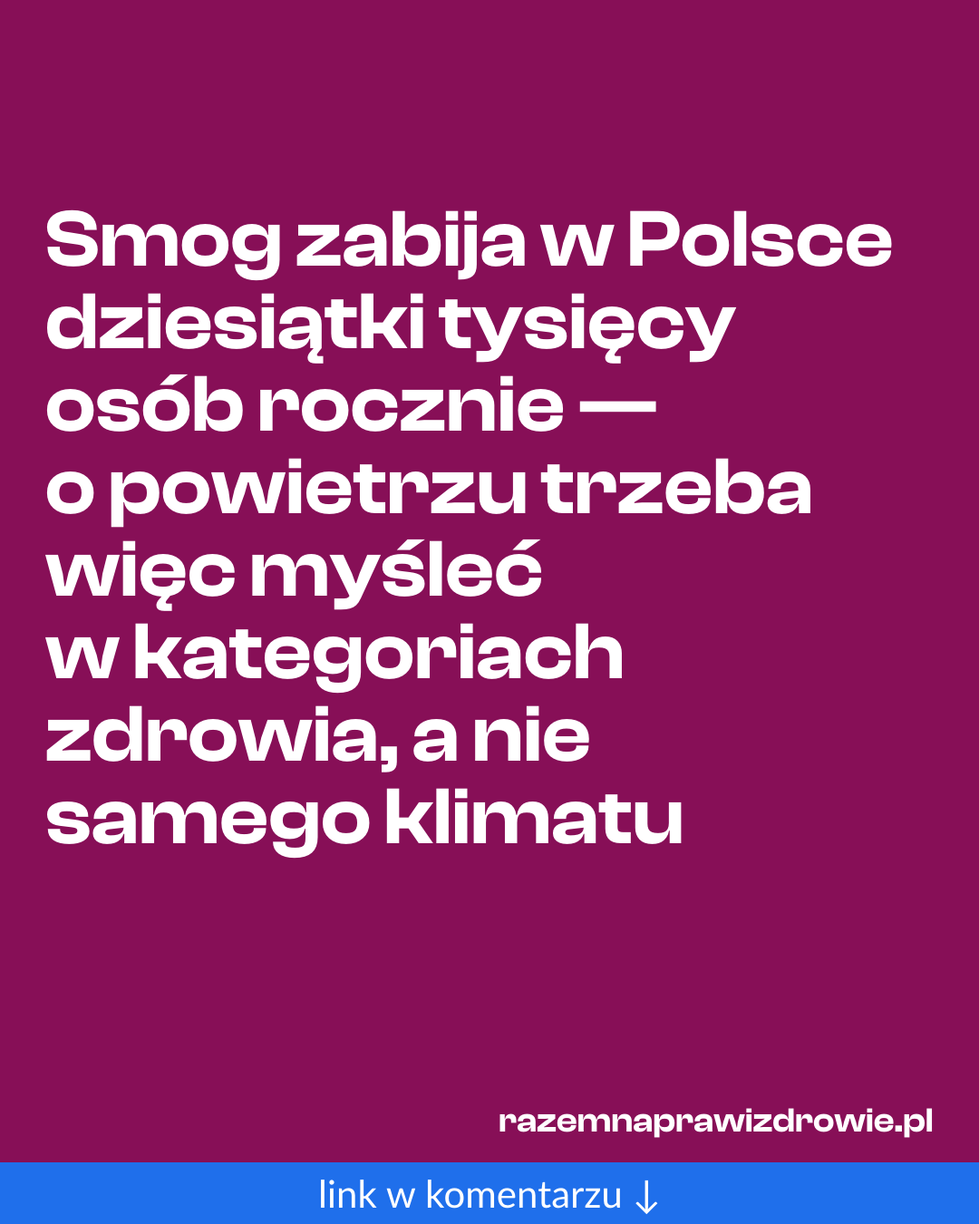 Grafika do udostępnienia: Smog zabija w Polsce dziesiątki tysięcy osób rocznie — o powietrzu trzeba więc myśleć w kategoriach zdrowia, a nie samego klimatu