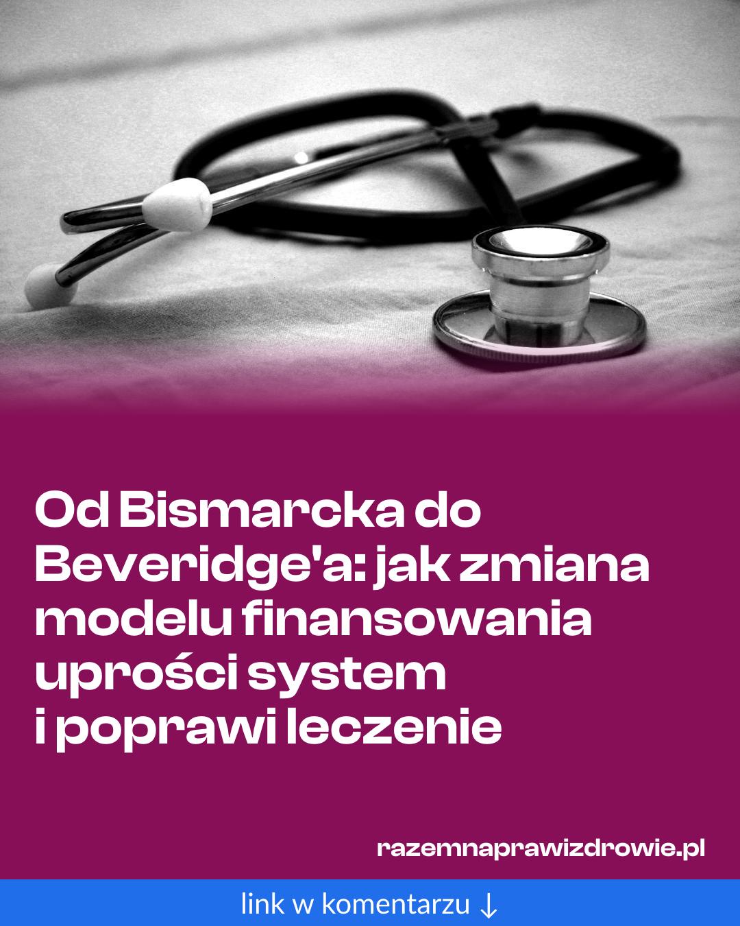 Grafika do udostępnienia: Od Bismarcka do Beveridge'a: jak zmiana modelu finansowania uprości system i poprawi leczenie